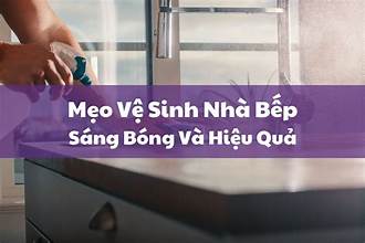 Mẹo Vệ Sinh Nhà Bếp Hay Ít Người Biết